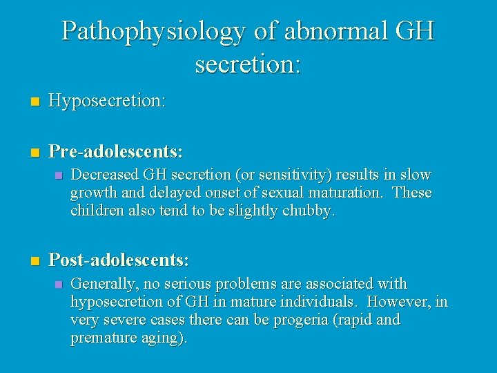 Pathophysiology of abnormal GH secretion: n Hyposecretion: n Pre-adolescents: n n Decreased GH secretion