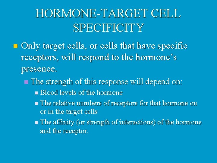 HORMONE-TARGET CELL SPECIFICITY n Only target cells, or cells that have specific receptors, will