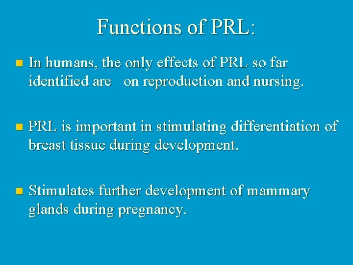 Functions of PRL: n In humans, the only effects of PRL so far identified