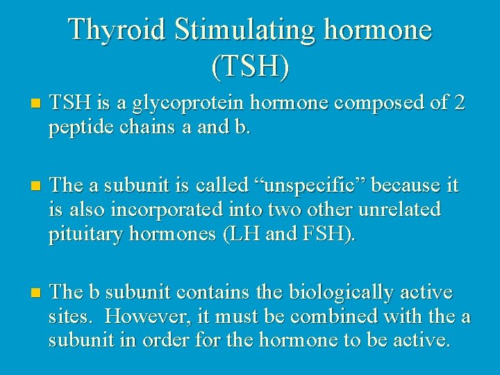 Thyroid Stimulating hormone (TSH) TSH is a glycoprotein hormone composed of 2 peptide chains