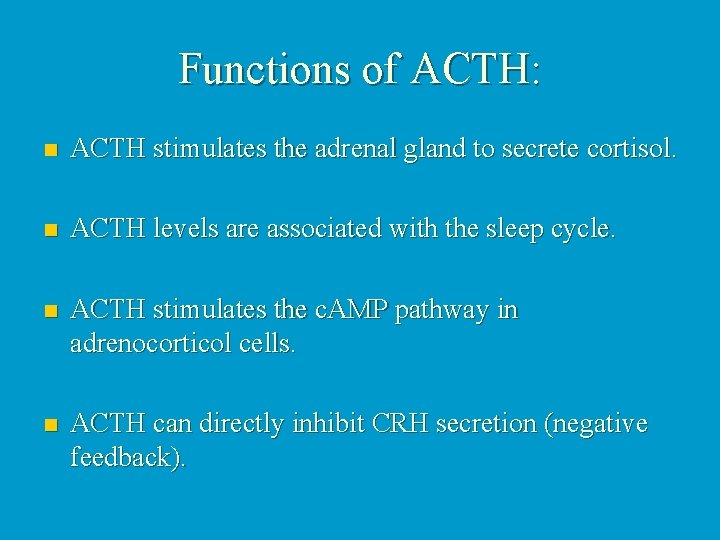 Functions of ACTH: n ACTH stimulates the adrenal gland to secrete cortisol. n ACTH