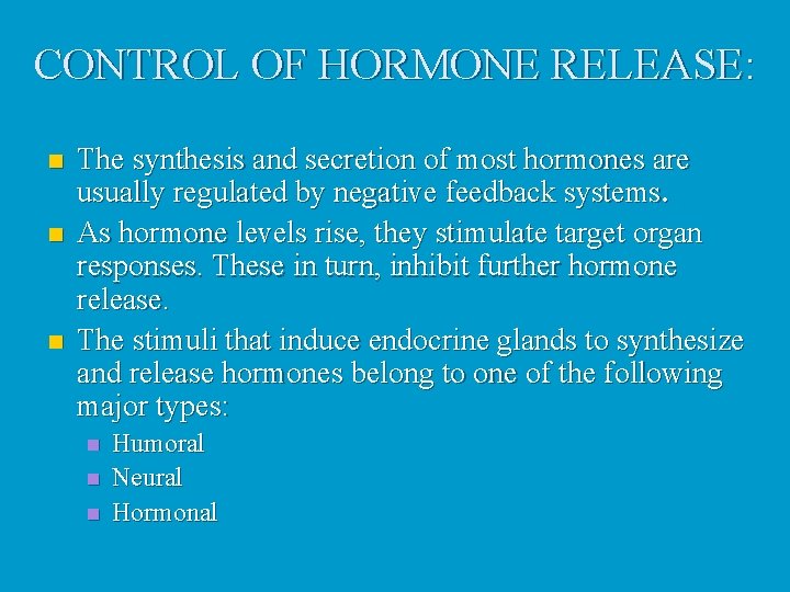 CONTROL OF HORMONE RELEASE: n n n The synthesis and secretion of most hormones