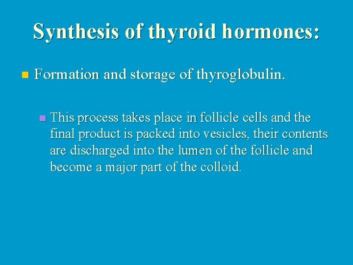 Synthesis of thyroid hormones: n Formation and storage of thyroglobulin. n This process takes