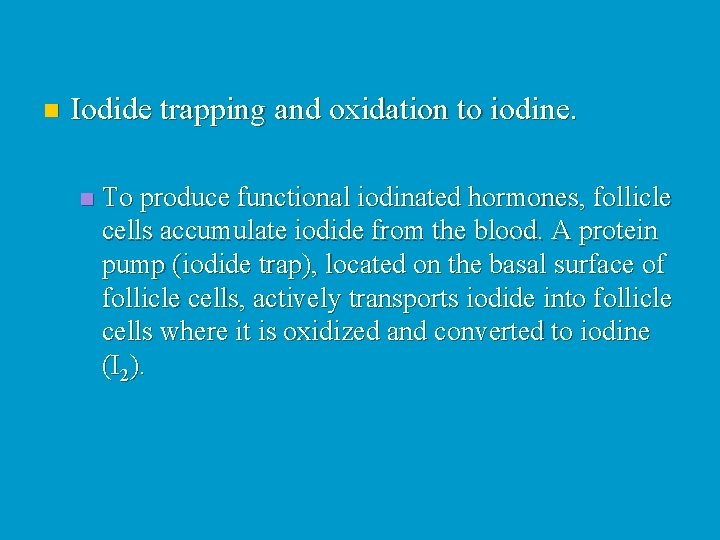 n Iodide trapping and oxidation to iodine. n To produce functional iodinated hormones, follicle