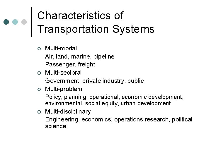 Characteristics of Transportation Systems ¢ ¢ Multi-modal Air, land, marine, pipeline Passenger, freight Multi-sectoral