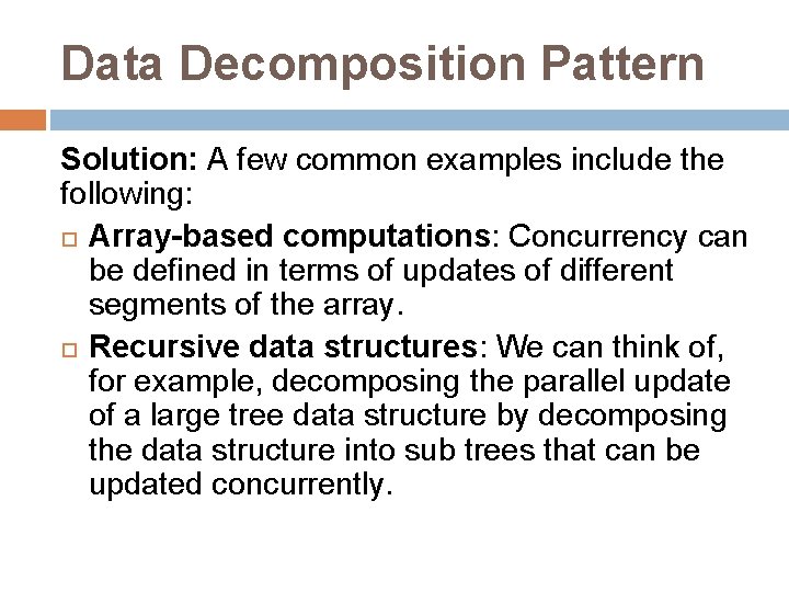 Data Decomposition Pattern Solution: A few common examples include the following: Array-based computations: Concurrency