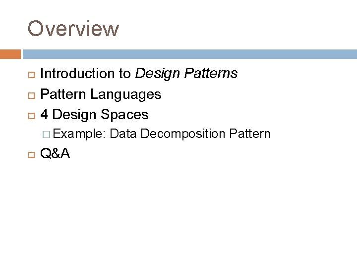 Overview Introduction to Design Patterns Pattern Languages 4 Design Spaces � Example: Q&A Data