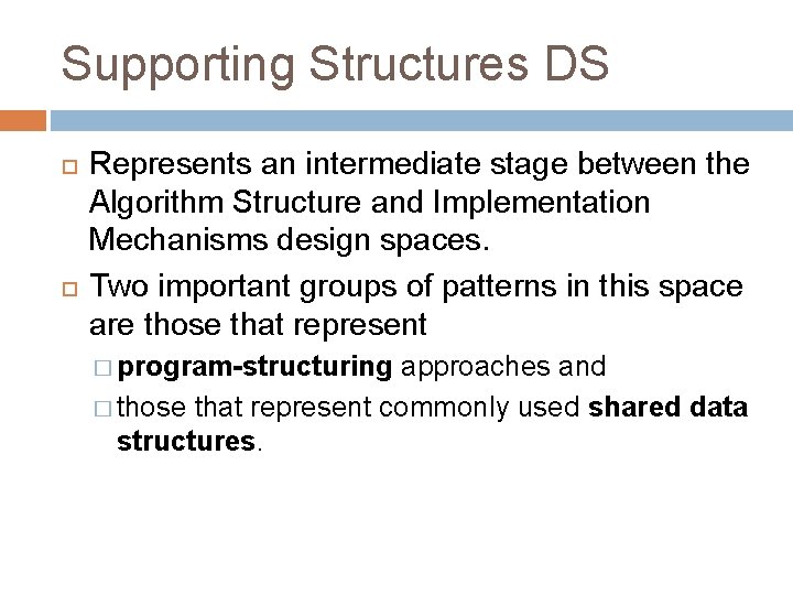 Supporting Structures DS Represents an intermediate stage between the Algorithm Structure and Implementation Mechanisms