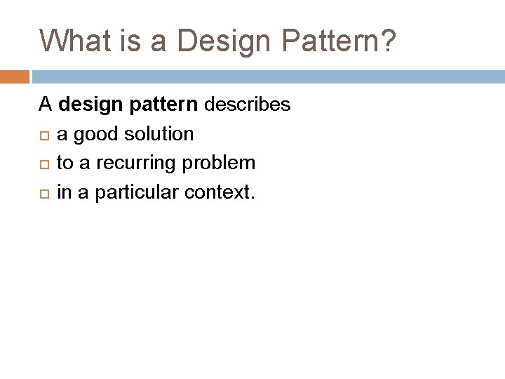 What is a Design Pattern? A design pattern describes a good solution to a