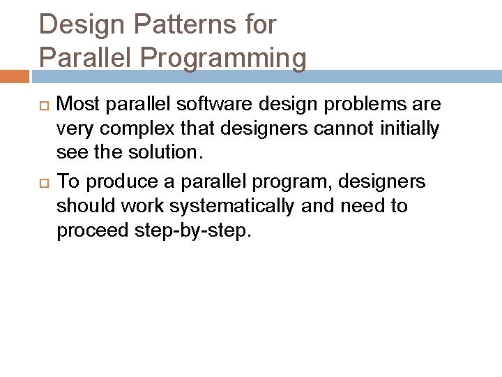 Design Patterns for Parallel Programming Most parallel software design problems are very complex that