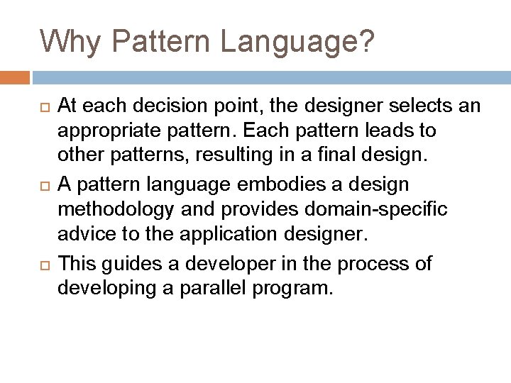 Why Pattern Language? At each decision point, the designer selects an appropriate pattern. Each