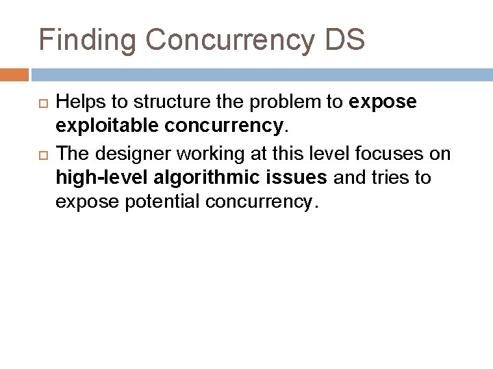 Finding Concurrency DS Helps to structure the problem to expose exploitable concurrency. The designer