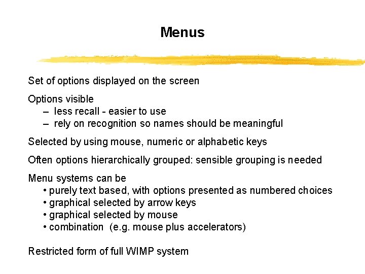 Menus Set of options displayed on the screen Options visible – less recall -