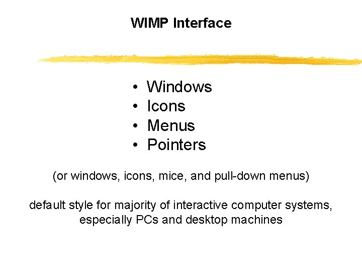 WIMP Interface • Windows • Icons • Menus • Pointers (or windows, icons, mice,