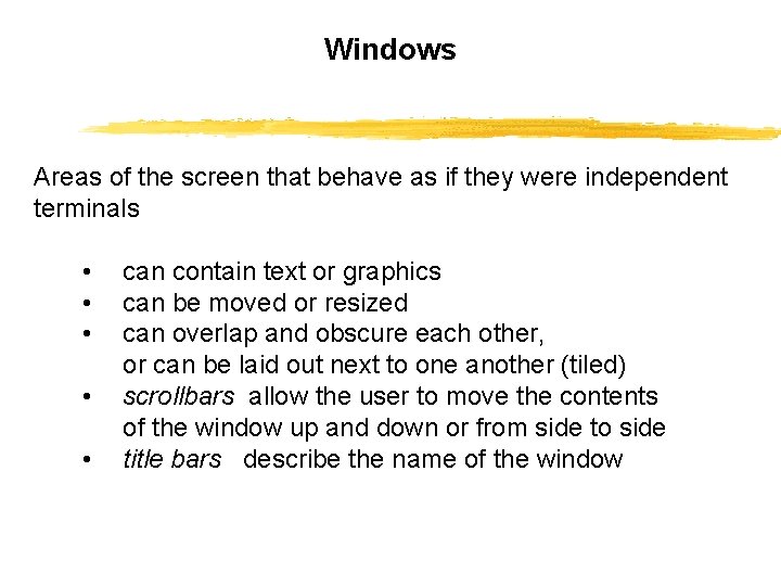 Windows Areas of the screen that behave as if they were independent terminals •