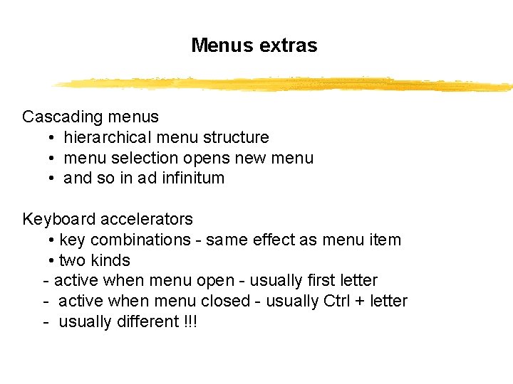 Menus extras Cascading menus • hierarchical menu structure • menu selection opens new menu