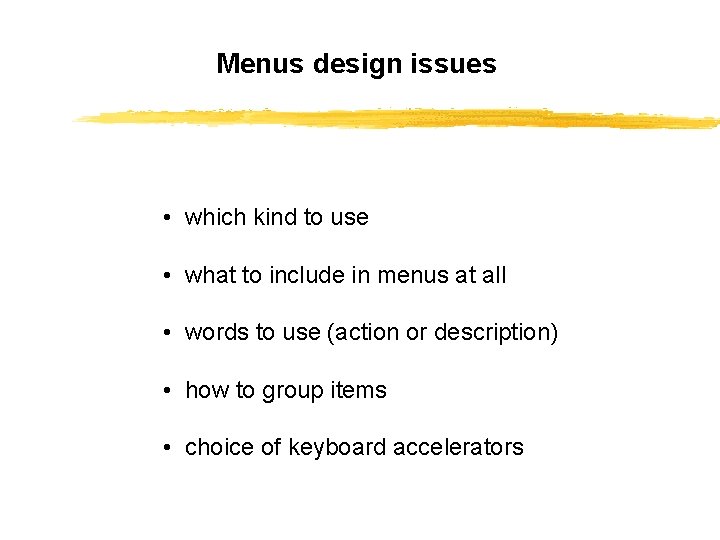 Menus design issues • which kind to use • what to include in menus