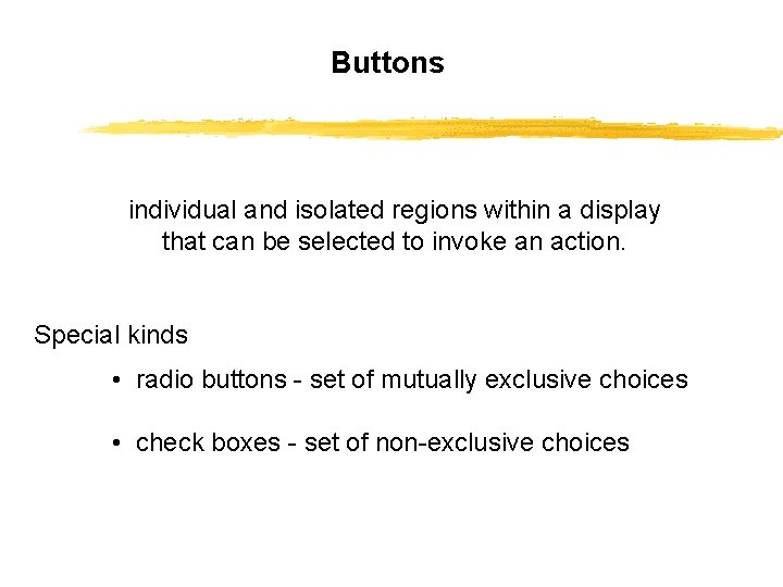 Buttons individual and isolated regions within a display that can be selected to invoke