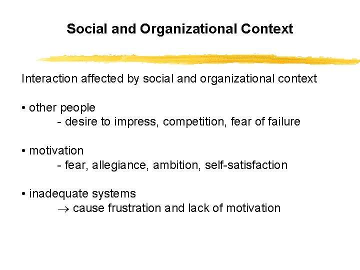 Social and Organizational Context Interaction affected by social and organizational context • other people