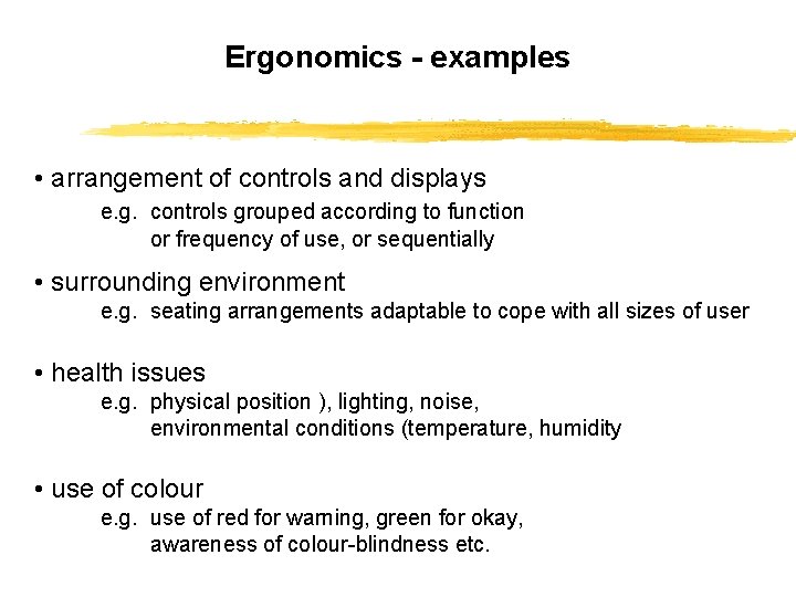 Ergonomics - examples • arrangement of controls and displays e. g. controls grouped according