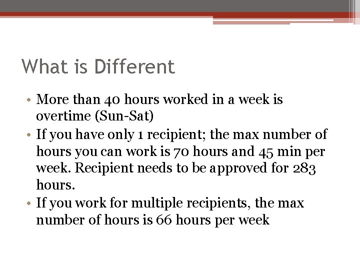 What is Different • More than 40 hours worked in a week is overtime