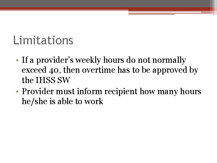 Limitations • If a provider’s weekly hours do not normally exceed 40, then overtime