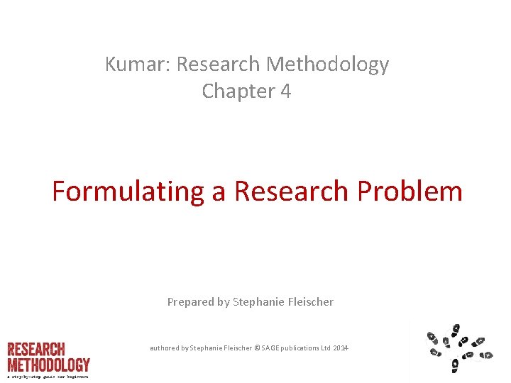 Kumar: Research Methodology Chapter 4 Formulating a Research Problem Prepared by Stephanie Fleischer authored