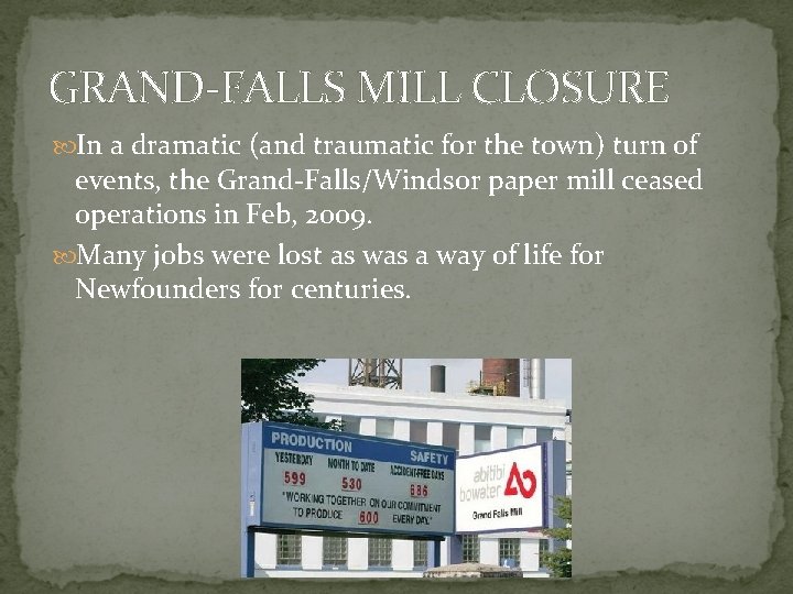 GRAND-FALLS MILL CLOSURE In a dramatic (and traumatic for the town) turn of events,
