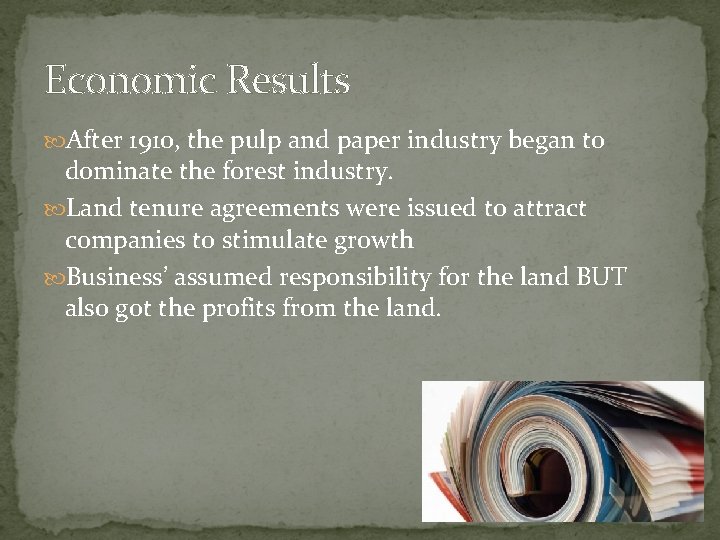Economic Results After 1910, the pulp and paper industry began to dominate the forest