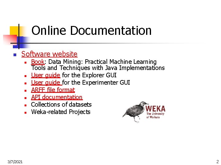 Online Documentation n Software website n n n n 3/7/2021 Book: Data Mining: Practical