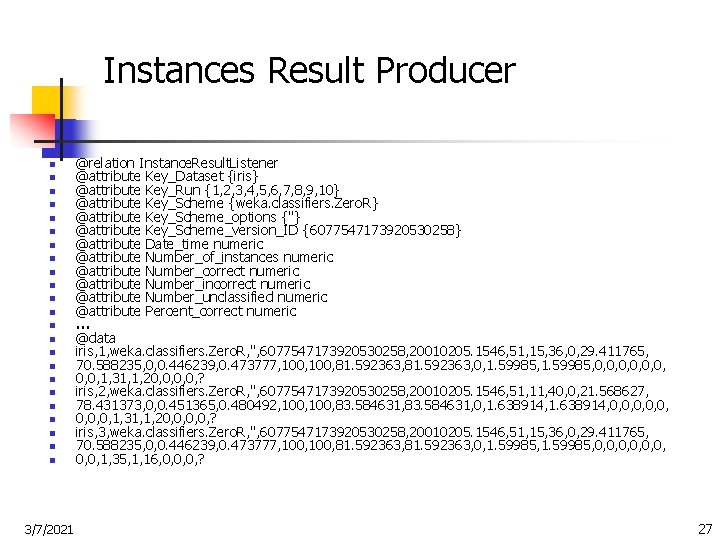 Instances Result Producer n n n n n n 3/7/2021 @relation Instance. Result. Listener
