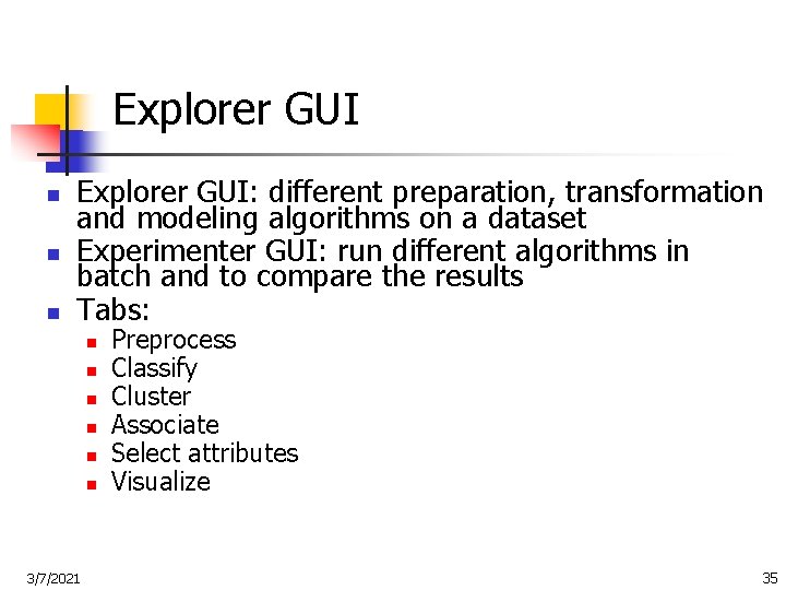 Explorer GUI n n n Explorer GUI: different preparation, transformation and modeling algorithms on