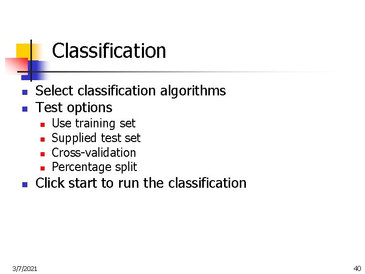 Classification n n Select classification algorithms Test options n n n Use training set