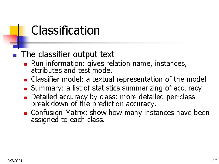 Classification n The classifier output text n n n 3/7/2021 Run information: gives relation