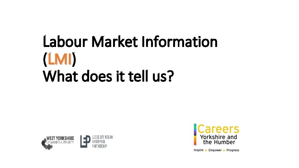 Labour Market Information (LMI) LMI What does it tell us? 