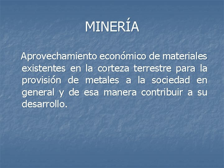 MINERÍA Aprovechamiento económico de materiales existentes en la corteza terrestre para la provisión de