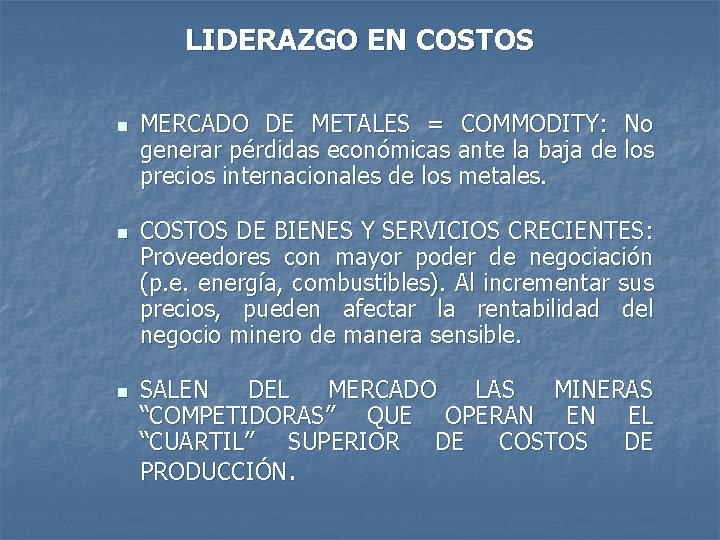 LIDERAZGO EN COSTOS n n n MERCADO DE METALES = COMMODITY: No generar pérdidas