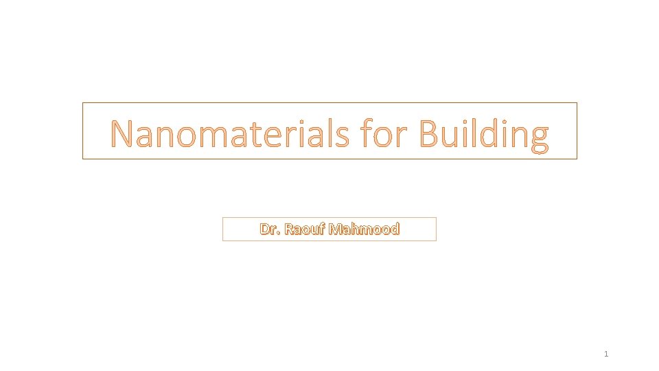 Nanomaterials for Building Dr. Raouf Mahmood 1 