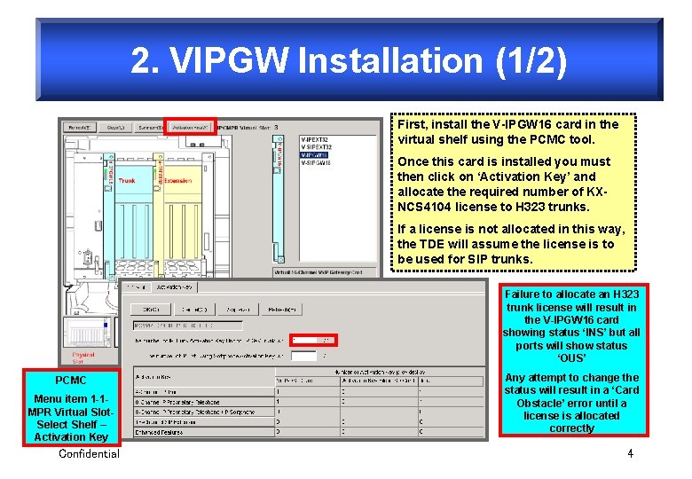 2. VIPGW Installation (1/2) First, install the V-IPGW 16 card in the virtual shelf