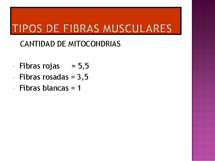 CANTIDAD DE MITOCONDRIAS Fibras rojas = 5, 5 Fibras rosadas = 3, 5 Fibras