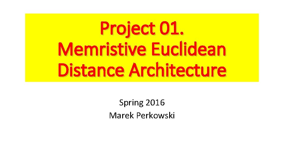 Project 01. Memristive Euclidean Distance Architecture Spring 2016 Marek Perkowski 