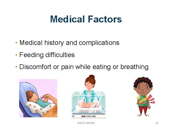 Medical Factors • Medical history and complications • Feeding difficulties • Discomfort or pain