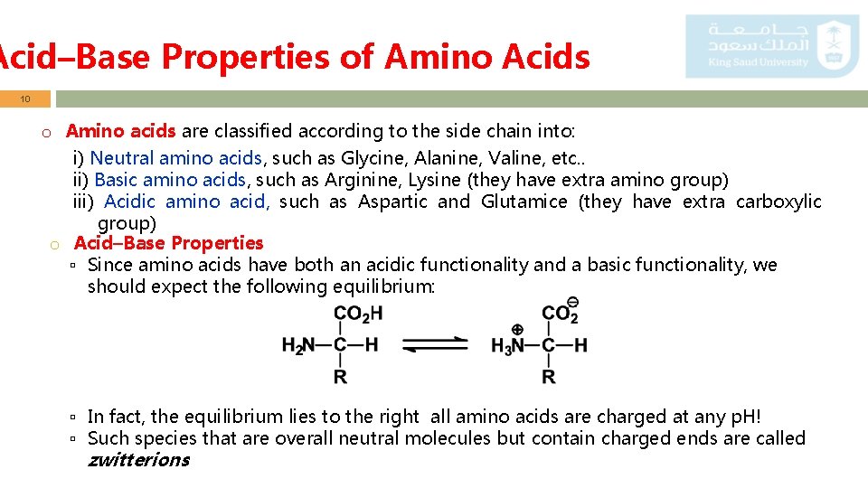 Acid–Base Properties of Amino Acids 10 o Amino acids are classified according to the
