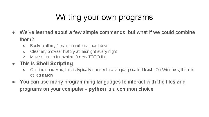 Writing your own programs ● We’ve learned about a few simple commands, but what