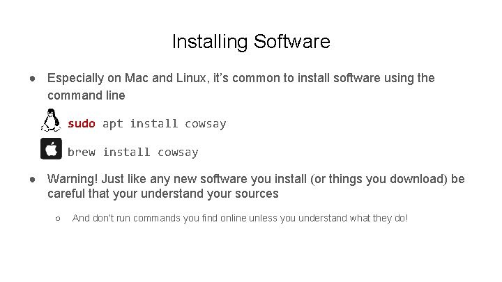 Installing Software ● Especially on Mac and Linux, it’s common to install software using