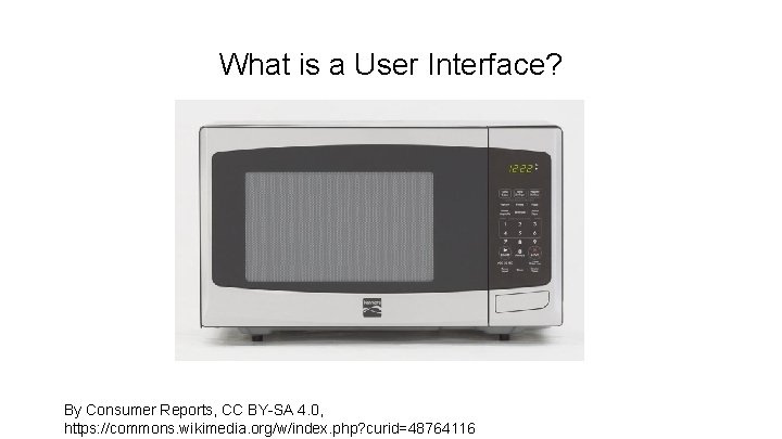 What is a User Interface? By Consumer Reports, CC BY-SA 4. 0, https: //commons.