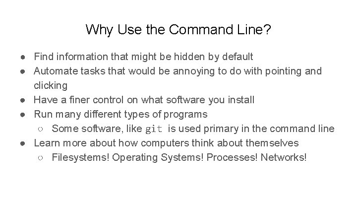 Why Use the Command Line? ● Find information that might be hidden by default