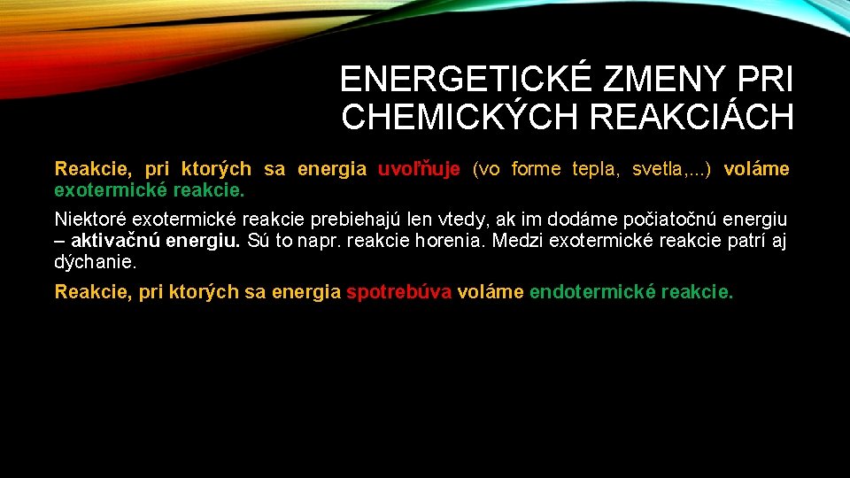 ENERGETICKÉ ZMENY PRI CHEMICKÝCH REAKCIÁCH Reakcie, pri ktorých sa energia uvoľňuje (vo forme tepla,