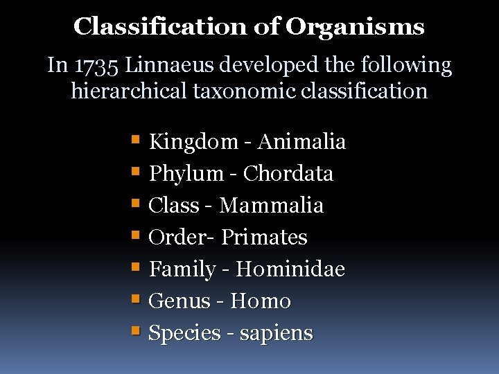 Classification of Organisms In 1735 Linnaeus developed the following hierarchical taxonomic classification § Kingdom