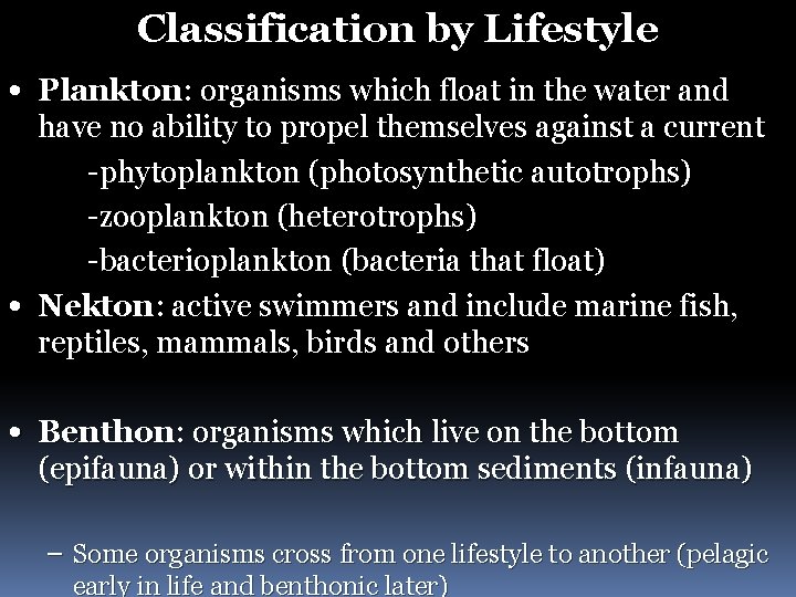 Classification by Lifestyle • Plankton: organisms which float in the water and • have